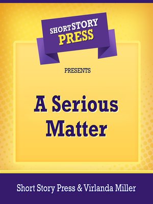 cover image of Short Story Press Presents a Serious Matter